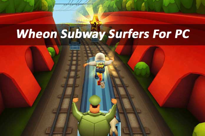 Wheon Subway Surfers For PC